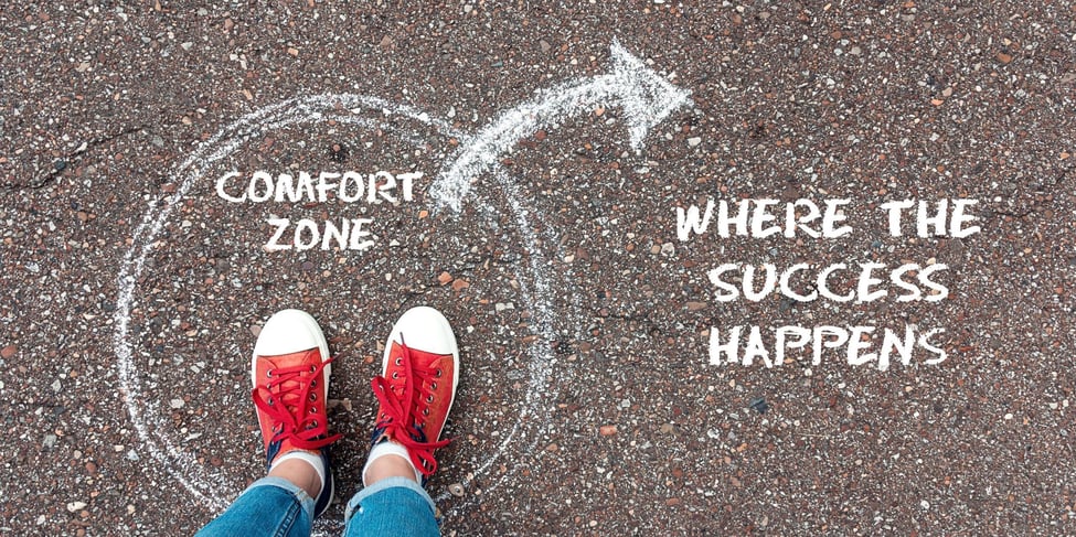 Great Things Never Come from Comfort Zones