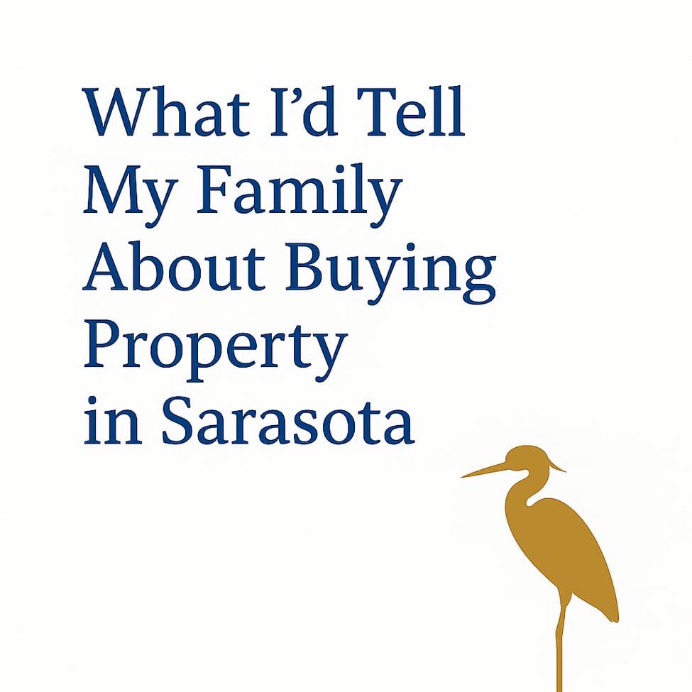 Part 1: What I’d Tell My Family About Buying Property in Sarasota