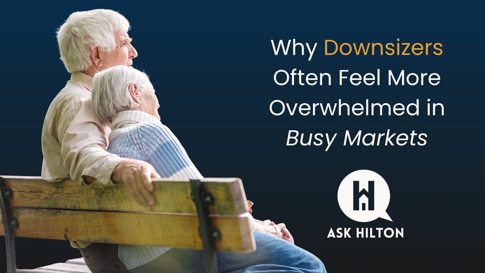Why Downsizers Often Feel More Overwhelmed in Busy Markets