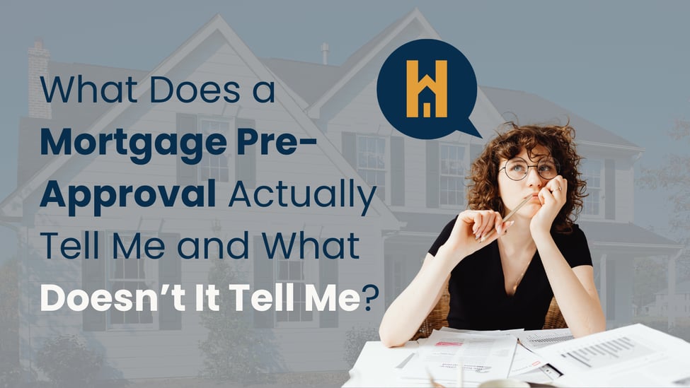 What Does a Mortgage Pre-Approval Actually Tell Me and What Doesn’t It Tell Me?