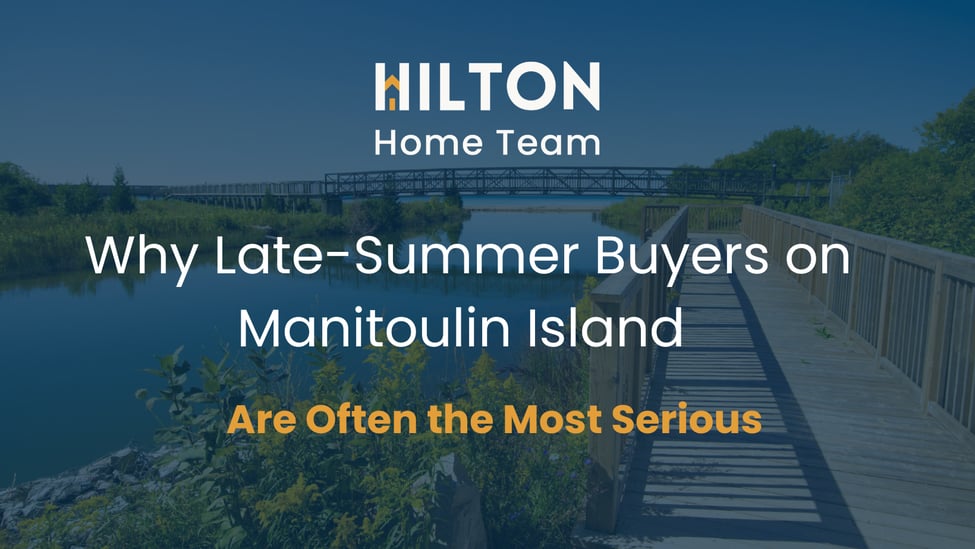 Why Late-Summer Buyers on Manitoulin Island Are Often the Most Serious