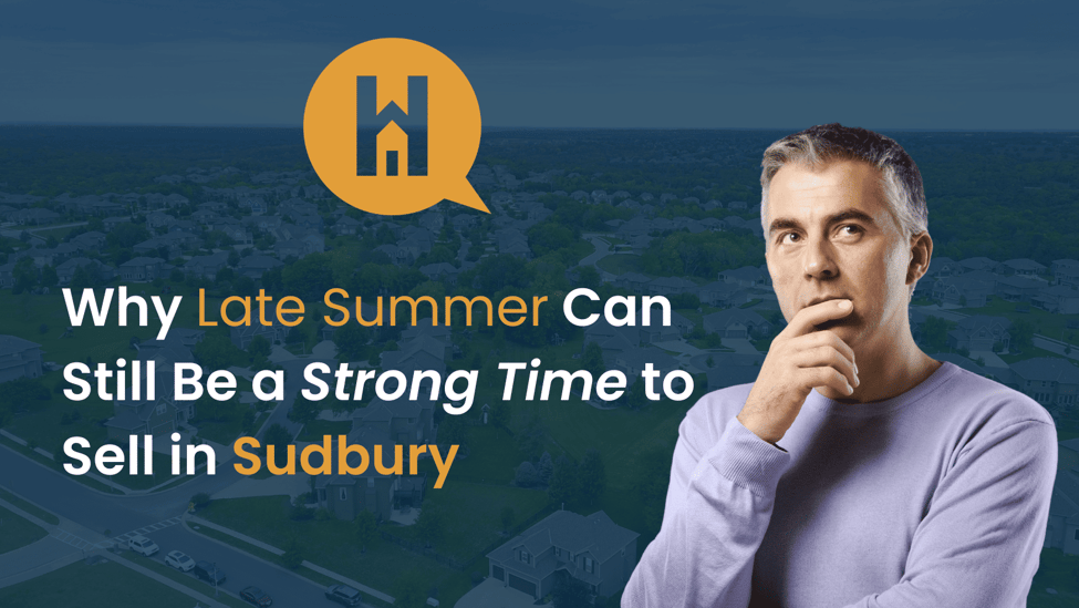 Why Late Summer Can Still Be a Strong Time to Sell in Sudbury