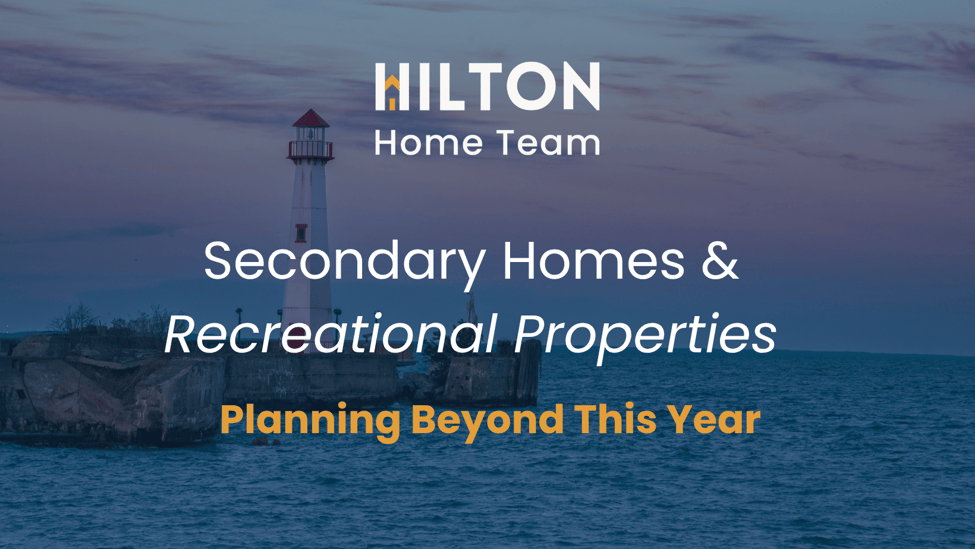 Secondary Homes & Recreational Properties: Planning Beyond This Year