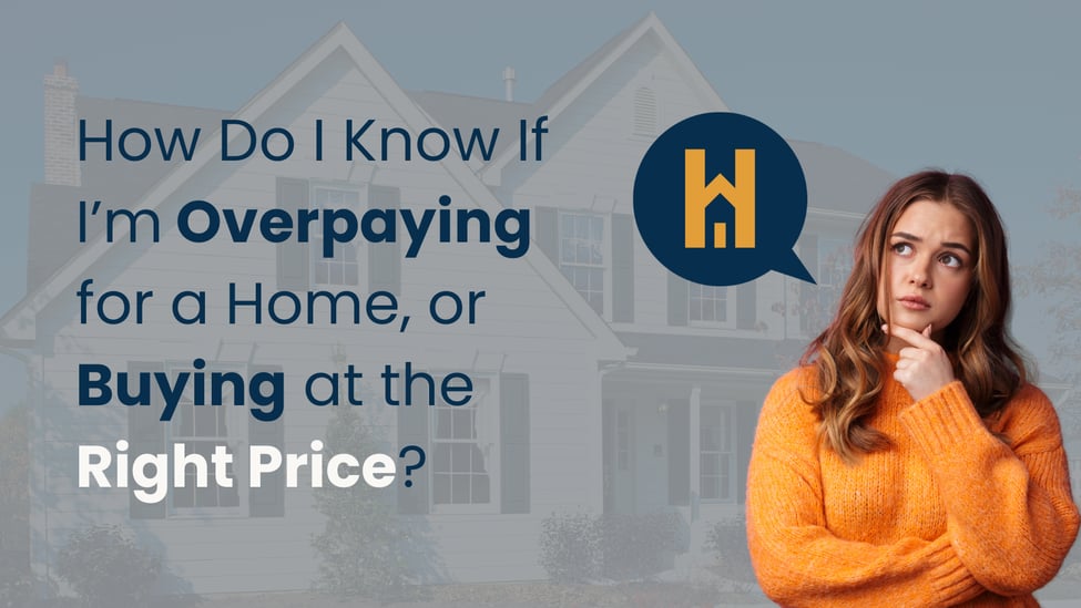 How Do I Know If I’m Overpaying for a Home, or Buying at the Right Price?