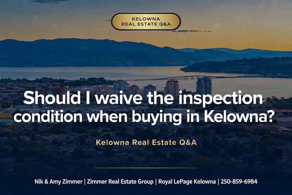 Should I Waive the Inspection Condition When Buying in Kelowna?