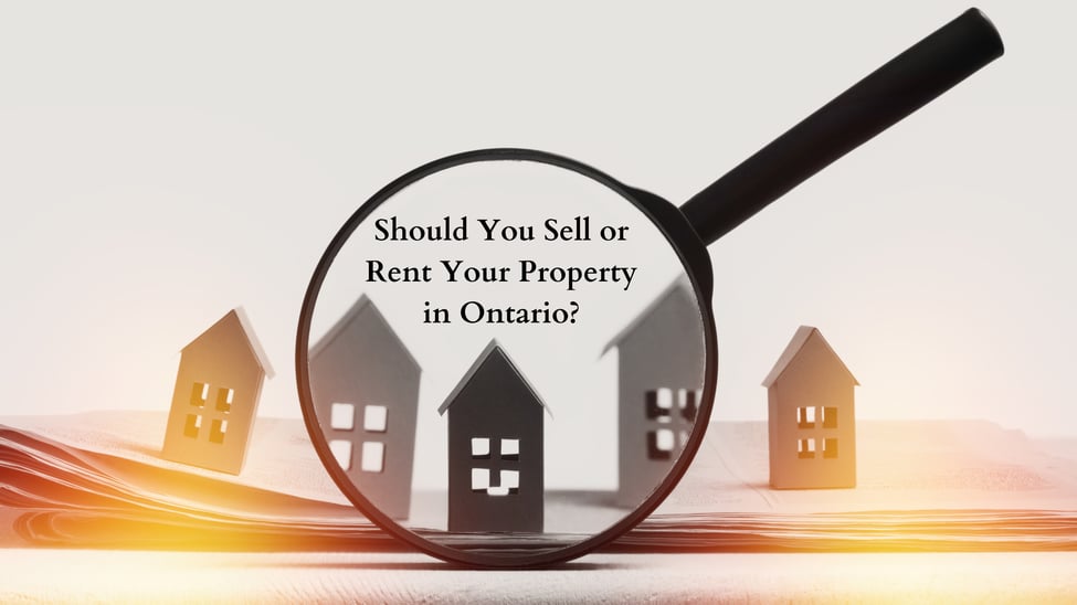Should You Sell or Rent Your Property in Ontario?