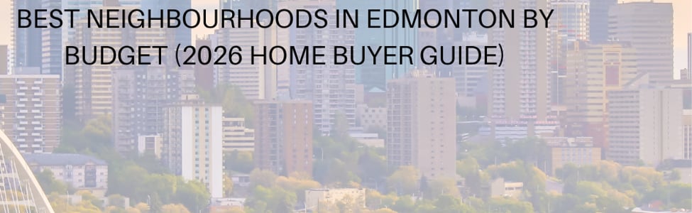 Best Neighbourhoods in Edmonton by Budget (2026 Guide)