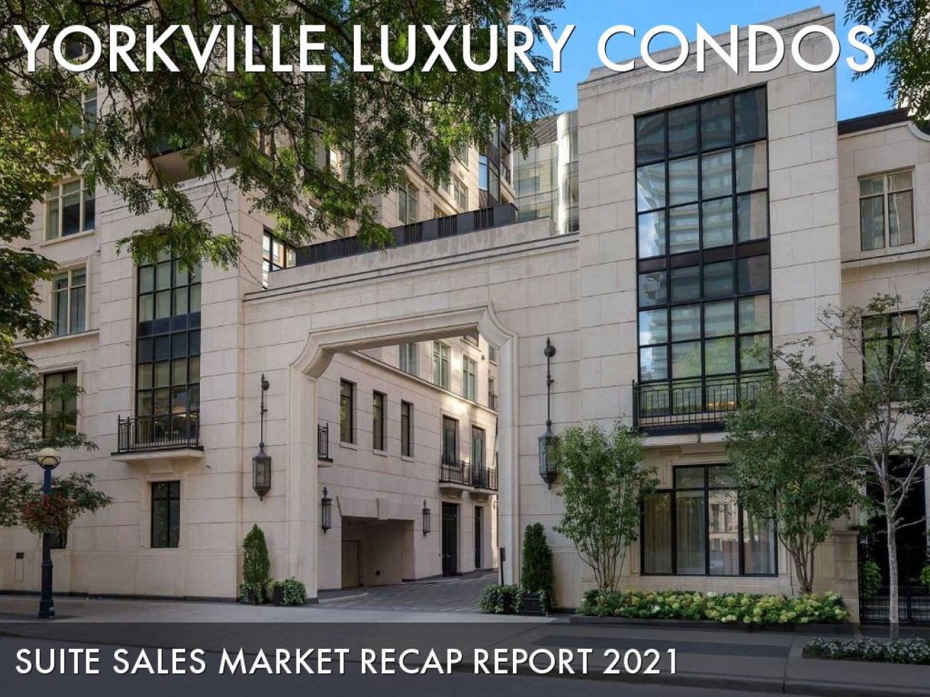 Yorkville Toronto Most Expensive Luxury Condos Suite Sales Market Recap Report 2021