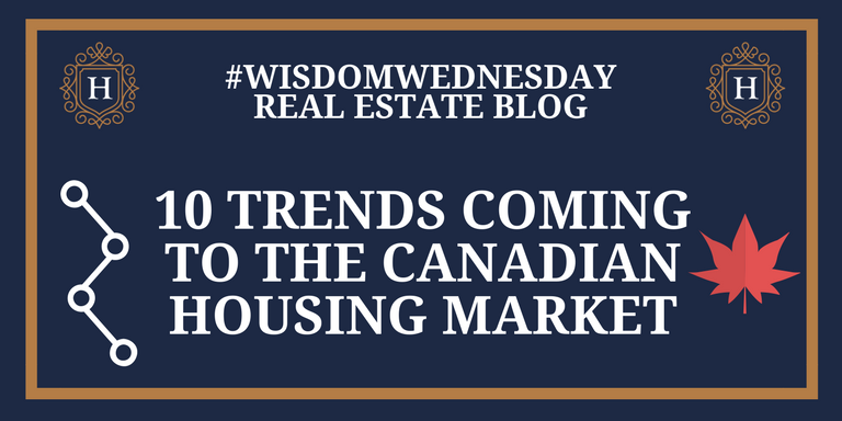 10 Trends Coming To The Canadian Housing Market