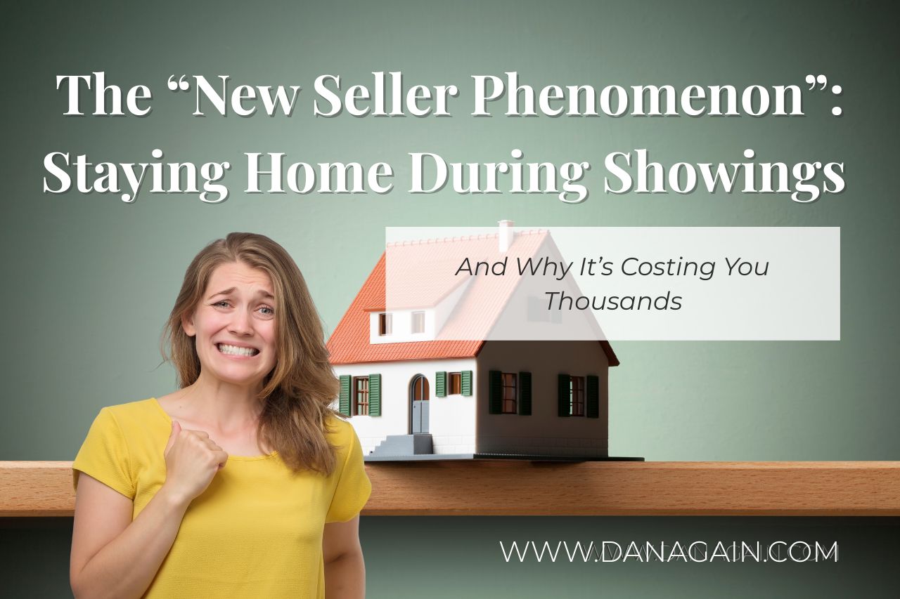 The “New Seller Phenomenon”: Staying Home During Showings — and Why It’s One of the Biggest Mistakes a Seller Can Make