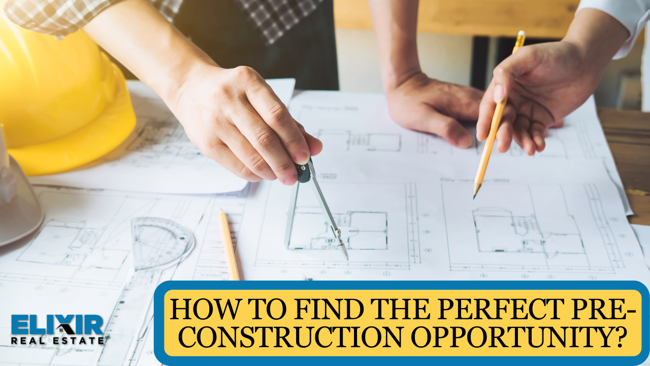 How to find the Perfect Pre-Construction Opportunity?