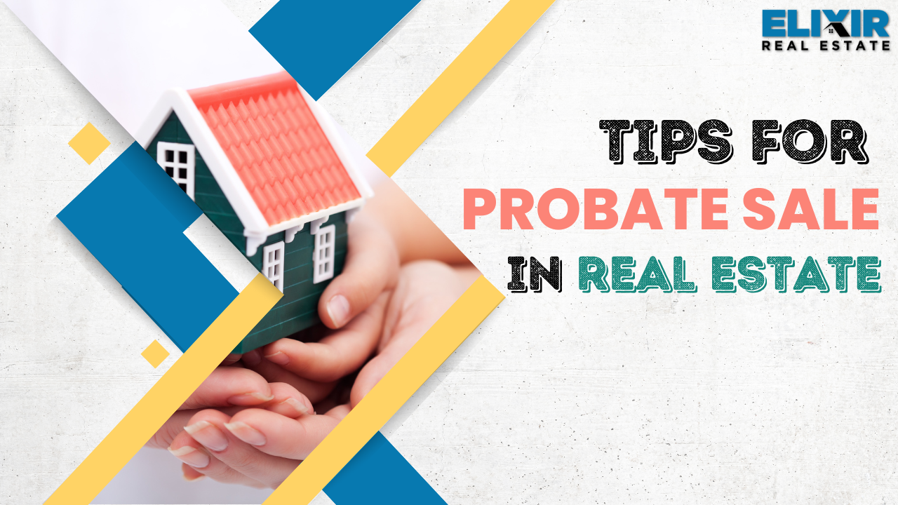 Tips for Probate sale in Real Estate​