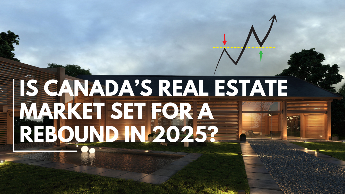 Is Canada’s Real Estate Market Set for a Rebound in 2025?