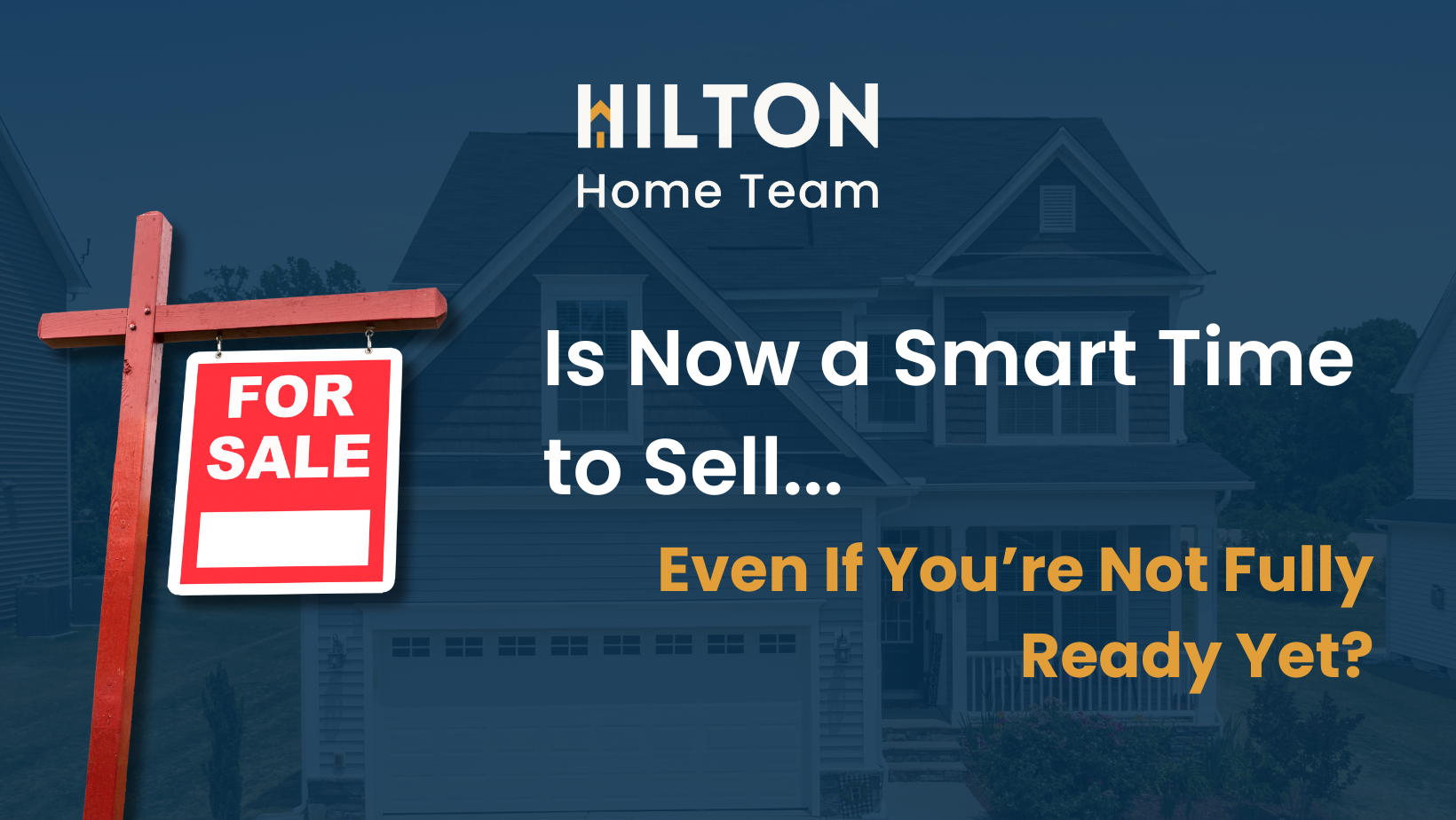 Is Now a Smart Time to Sell... Even If You’re Not Fully Ready Yet?