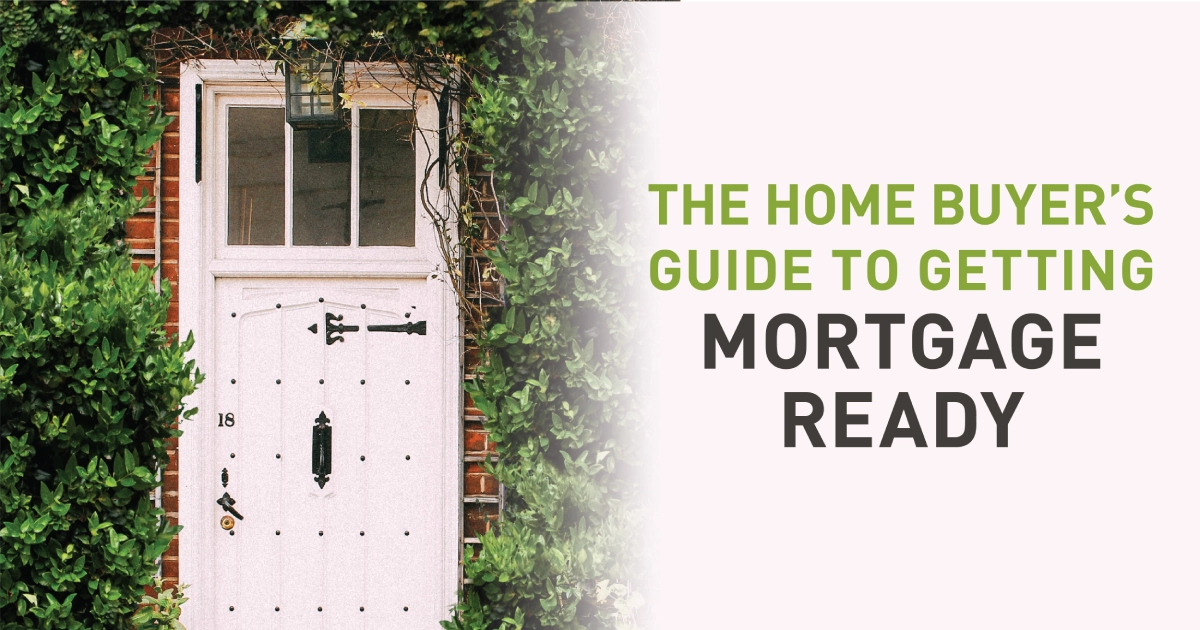 The Home Buyer's Guide to Getting Mortgage Ready
